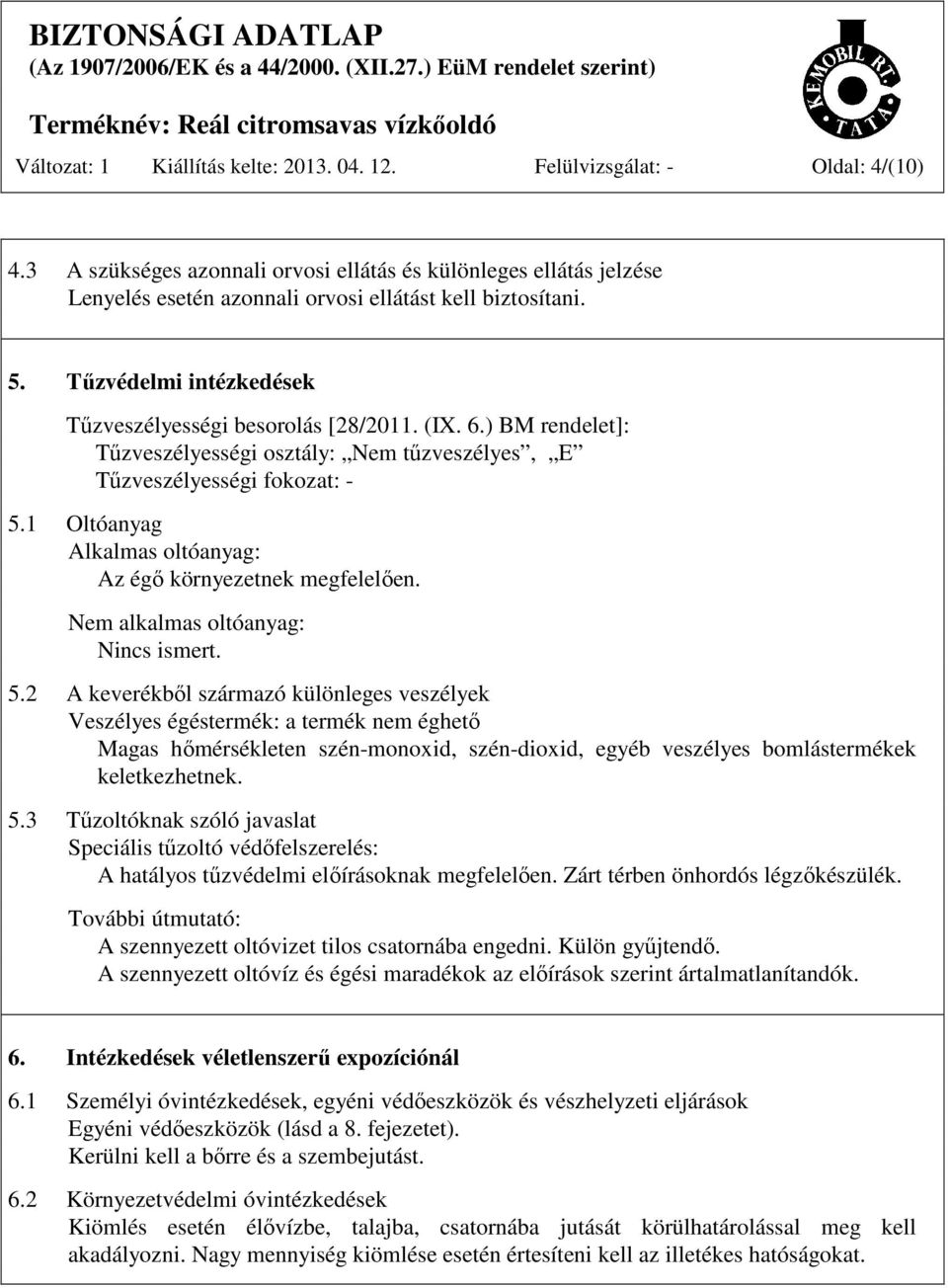 ) BM rendelet]: Tűzveszélyességi osztály: Nem tűzveszélyes, E Tűzveszélyességi fokozat: - 5.