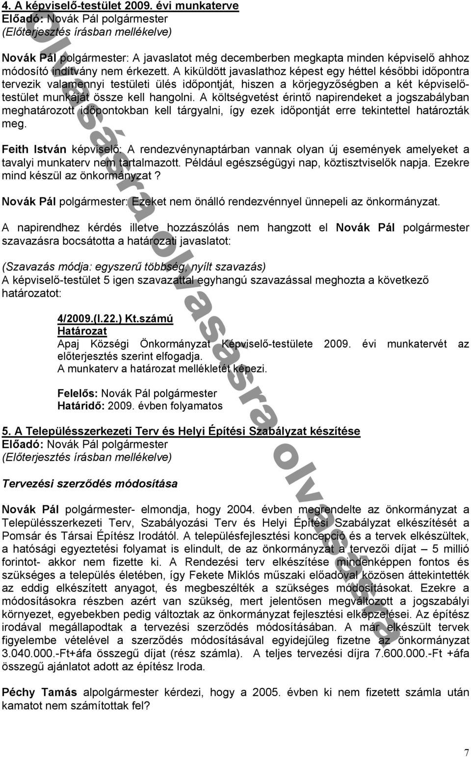 tervezik v l mennyi testületi ülés idᔗ勗 ont át hiszen kör egyzᔗ勗ségben két ké viselᔗ勗testület munká át össze kell h ngolni költségvetést érintᔗ勗 n irendeket ogsz bályb n megh tározott idᔗ勗 ontokb n