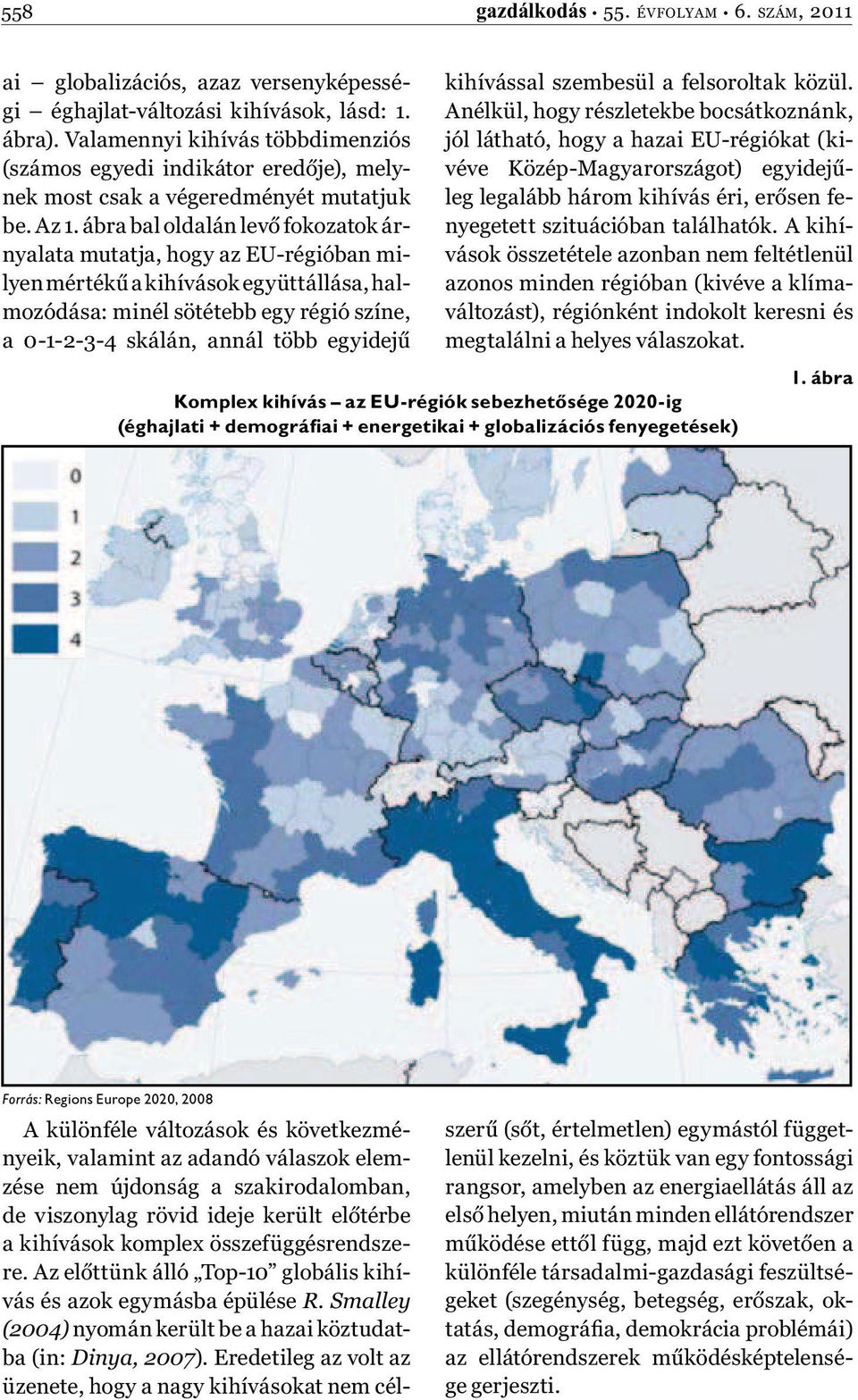 ábra bal oldalán levő fokozatok árnyalata mutatja, hogy az EU-régióban milyen mértékű a kihívások együttállása, halmozódása: minél sötétebb egy régió színe, a 0-1-2-3-4 skálán, annál több egyidejű