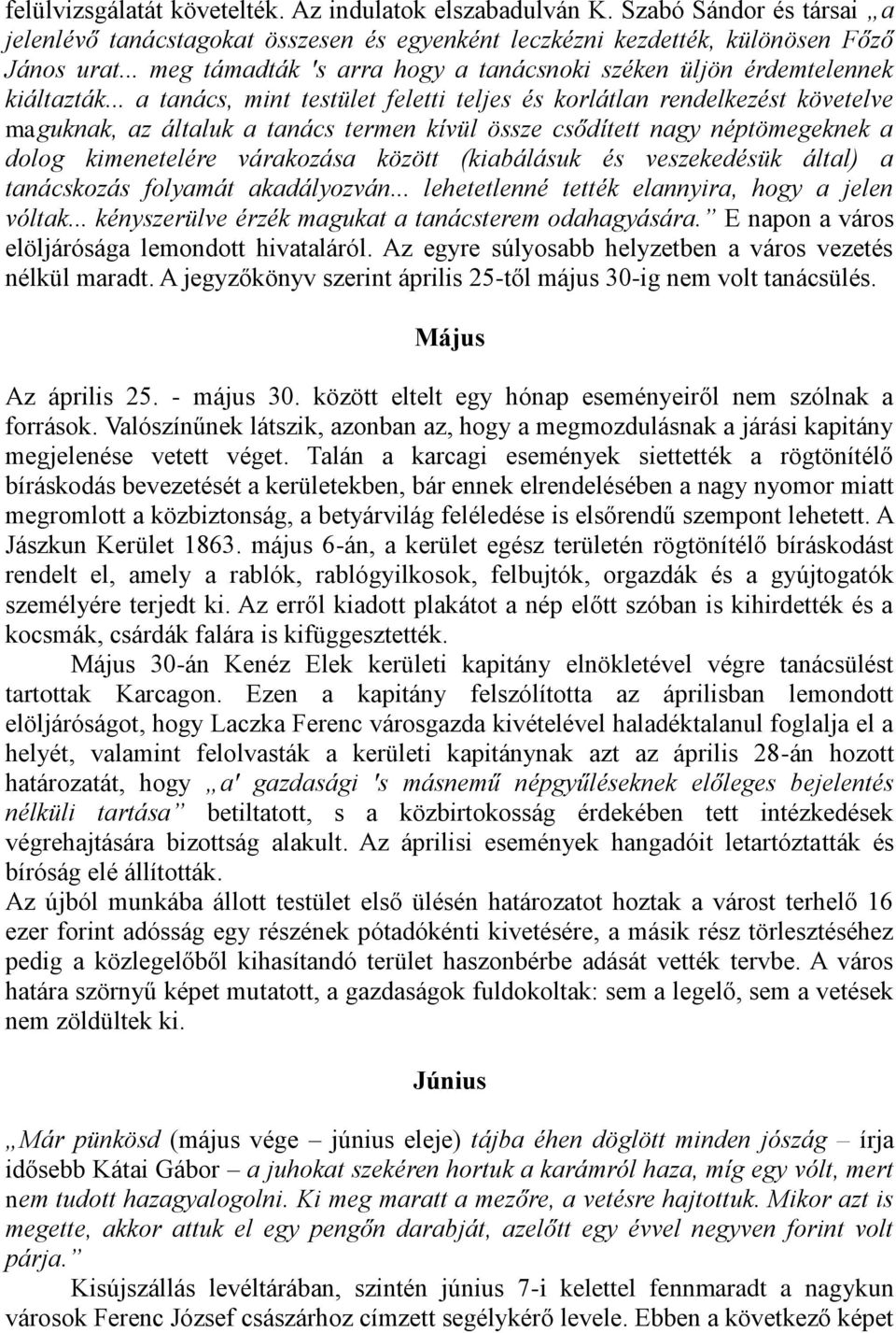 .. a tanács, mint testület feletti teljes és korlátlan rendelkezést követelve maguknak, az általuk a tanács termen kívül össze csődített nagy néptömegeknek a dolog kimenetelére várakozása között