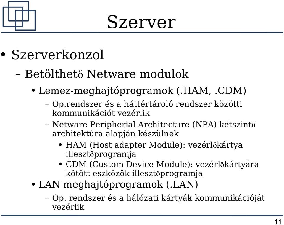 ű architektúra alapján készülnek HAM (Host adapter Module): vezérlőkártya illesztőprogramja CDM (Custom Device