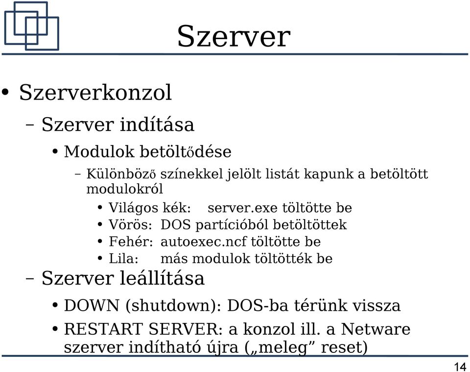 exe töltötte be Vörös: DOS partícióból betöltöttek Fehér: autoexec.