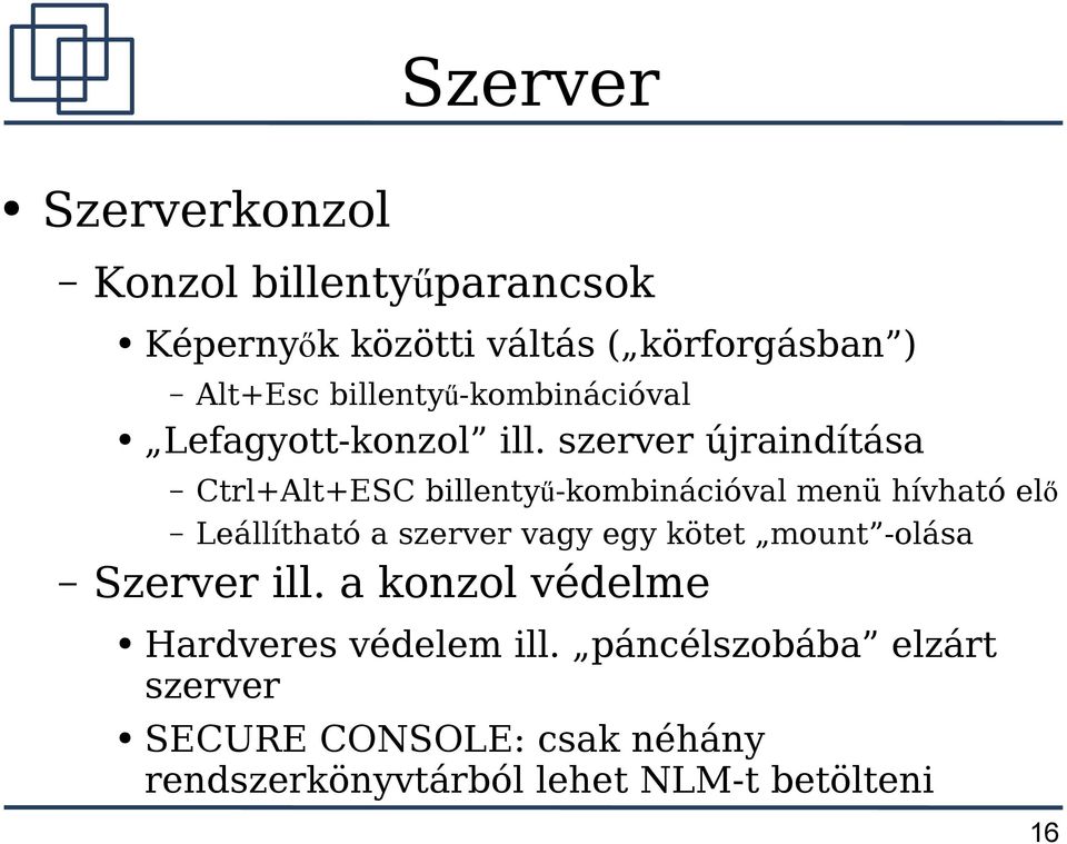 szerver újraindítása Ctrl+Alt+ESC billentyű-kombinációval menü hívható elő Leállítható a szerver vagy