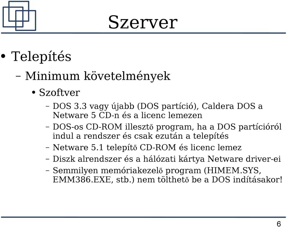 program, ha a DOS partícióról indul a rendszer és csak ezután a telepítés Netware 5.