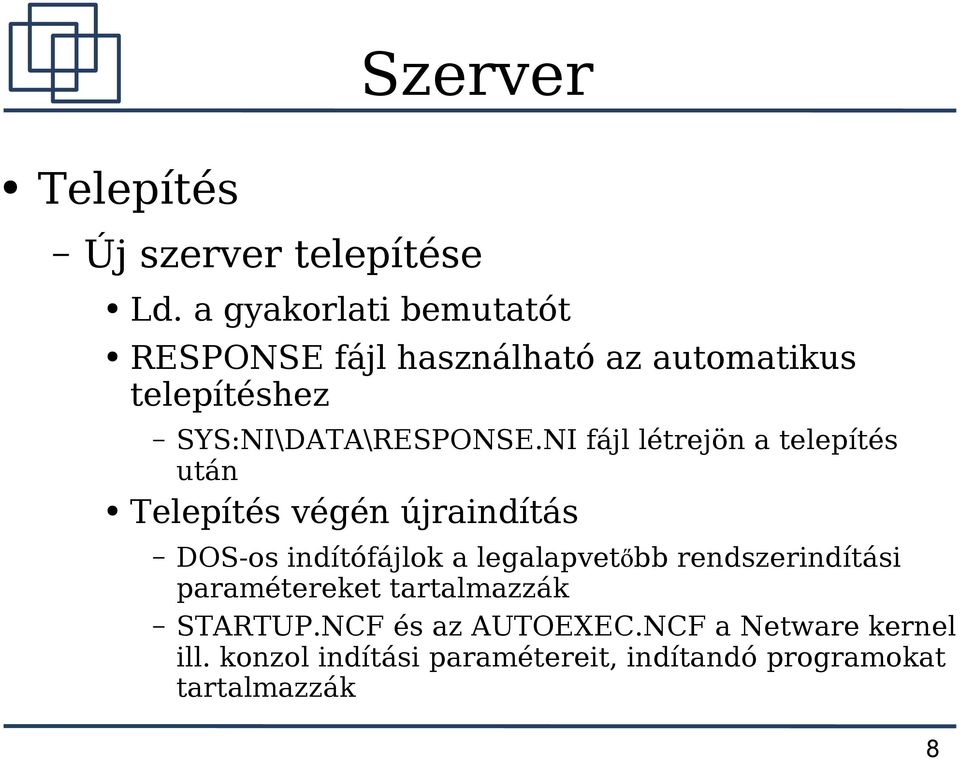 NI fájl létrejön a telepítés után Telepítés végén újraindítás DOS-os indítófájlok a legalapvetőbb