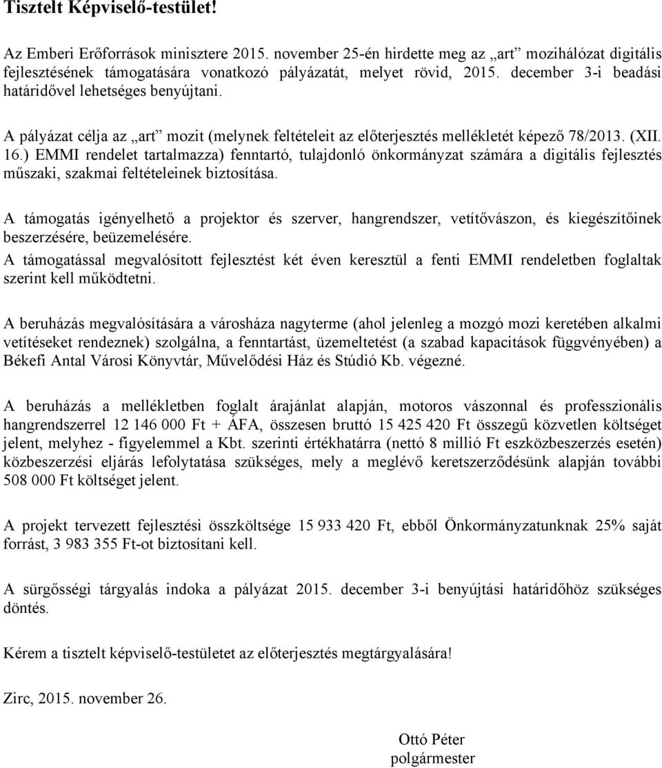 ) EMMI rendelet tartalmazza) fenntartó, tulajdonló önkormányzat számára a digitális fejlesztés műszaki, szakmai feltételeinek biztosítása.