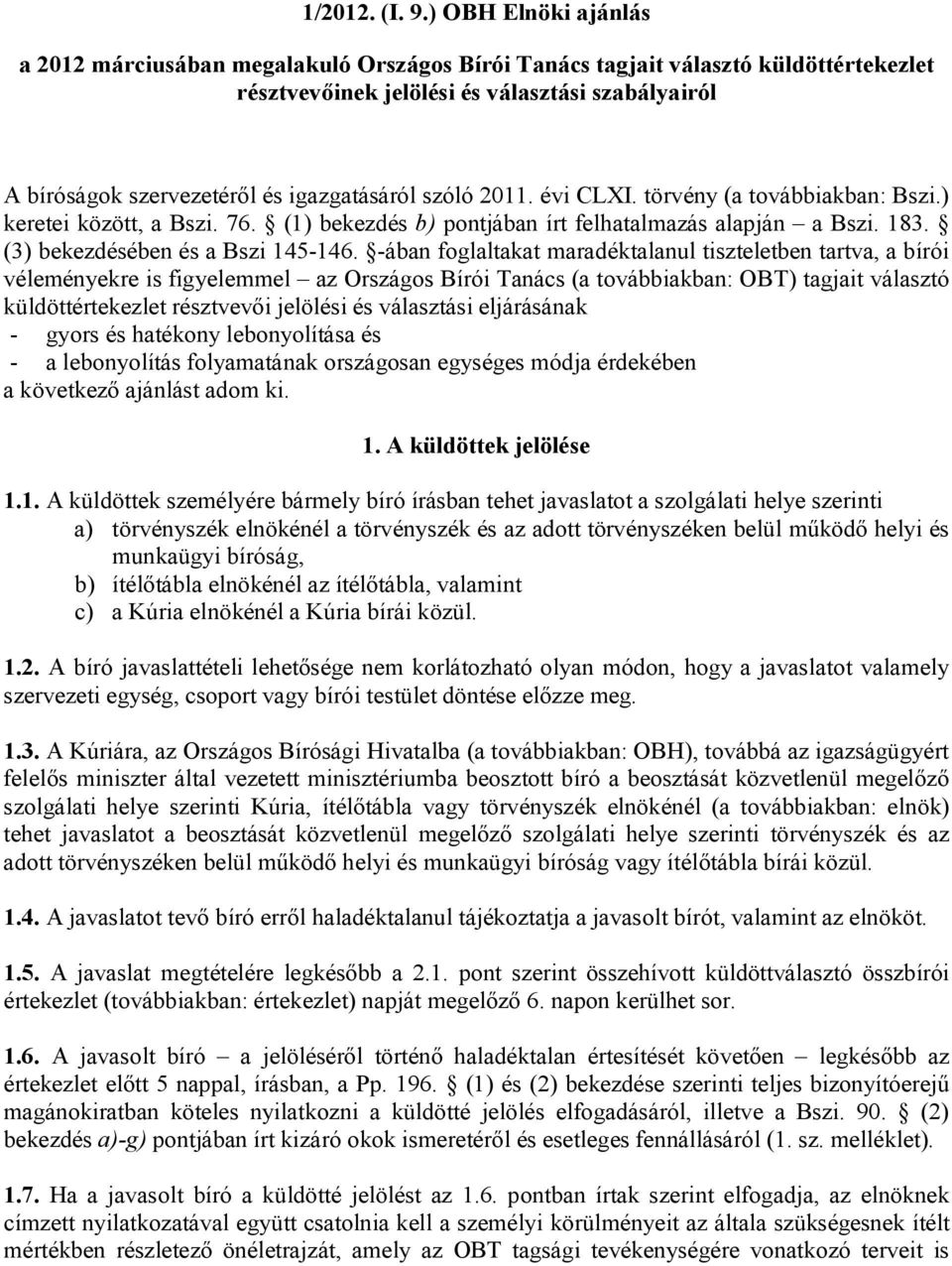 igazgatásáról szóló 2011. évi CLXI. törvény (a továbbiakban: Bszi.) keretei között, a Bszi. 76. (1) bekezdés b) pontjában írt felhatalmazás alapján a Bszi. 183. (3) bekezdésében és a Bszi 145-146.