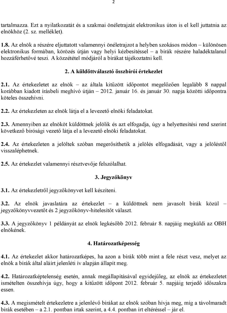 teszi. A közzététel módjáról a bírákat tájékoztatni kell. 2. A küldöttválasztó összbírói értekezlet 2.1.