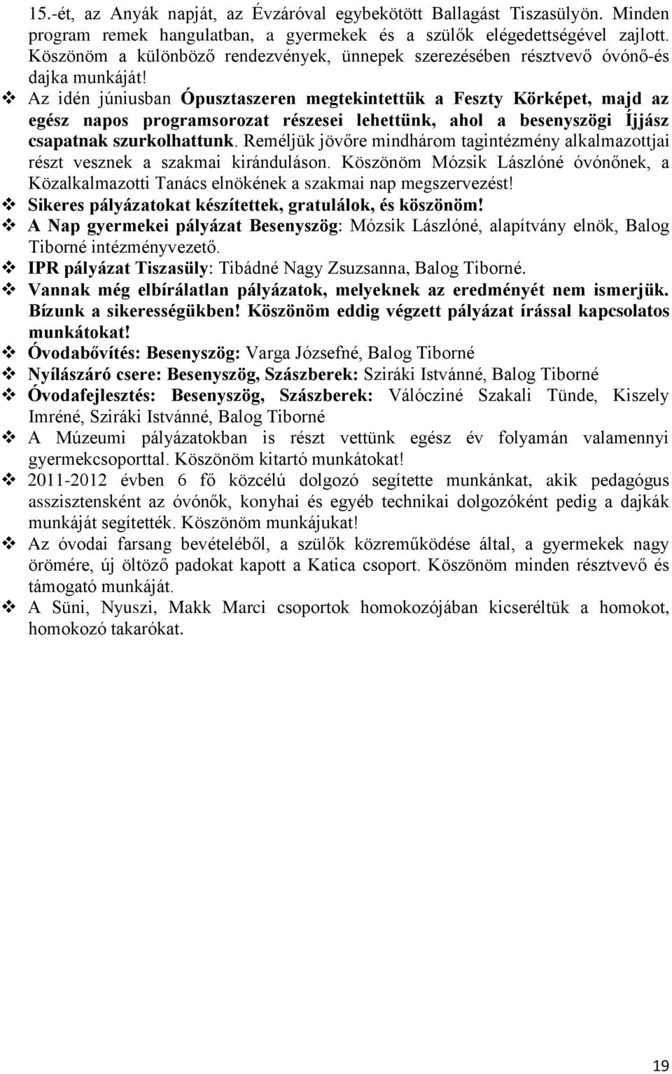 Az idén júniusban Ópusztaszeren megtekintettük a Feszty Körképet, majd az egész napos programsorozat részesei lehettünk, ahol a besenyszögi Íjjász csapatnak szurkolhattunk.