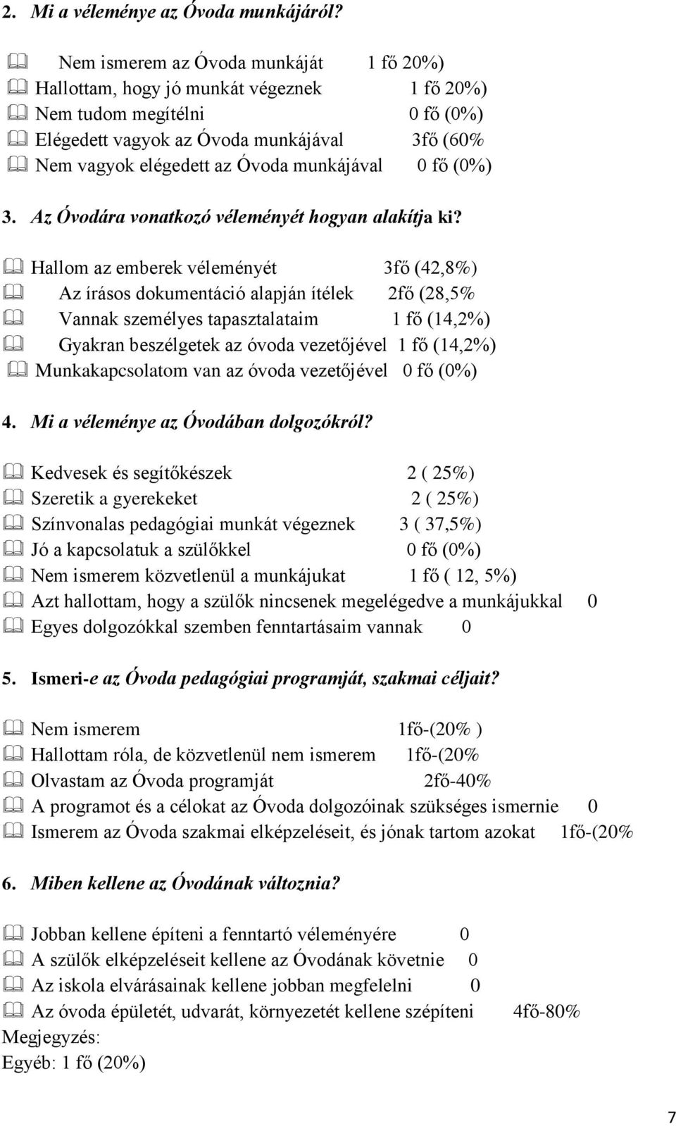 munkájával 0 fő (0%) 3. Az Óvodára vonatkozó véleményét hogyan alakítja ki?