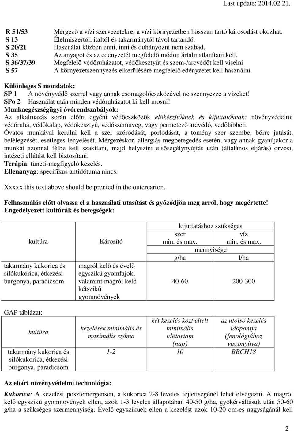 Megfelelő védőruházatot, védőkesztyűt és szem-/arcvédőt kell viselni A környezetszennyezés elkerülésére megfelelő edényzetet kell használni.