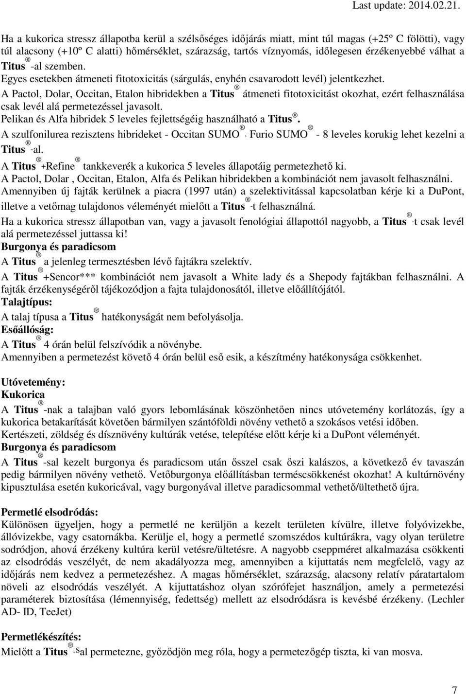 A Pactol, Dolar, Occitan, Etalon hibridekben a Titus átmeneti fitotoxicitást okozhat, ezért felhasználása csak levél alá permetezéssel javasolt.