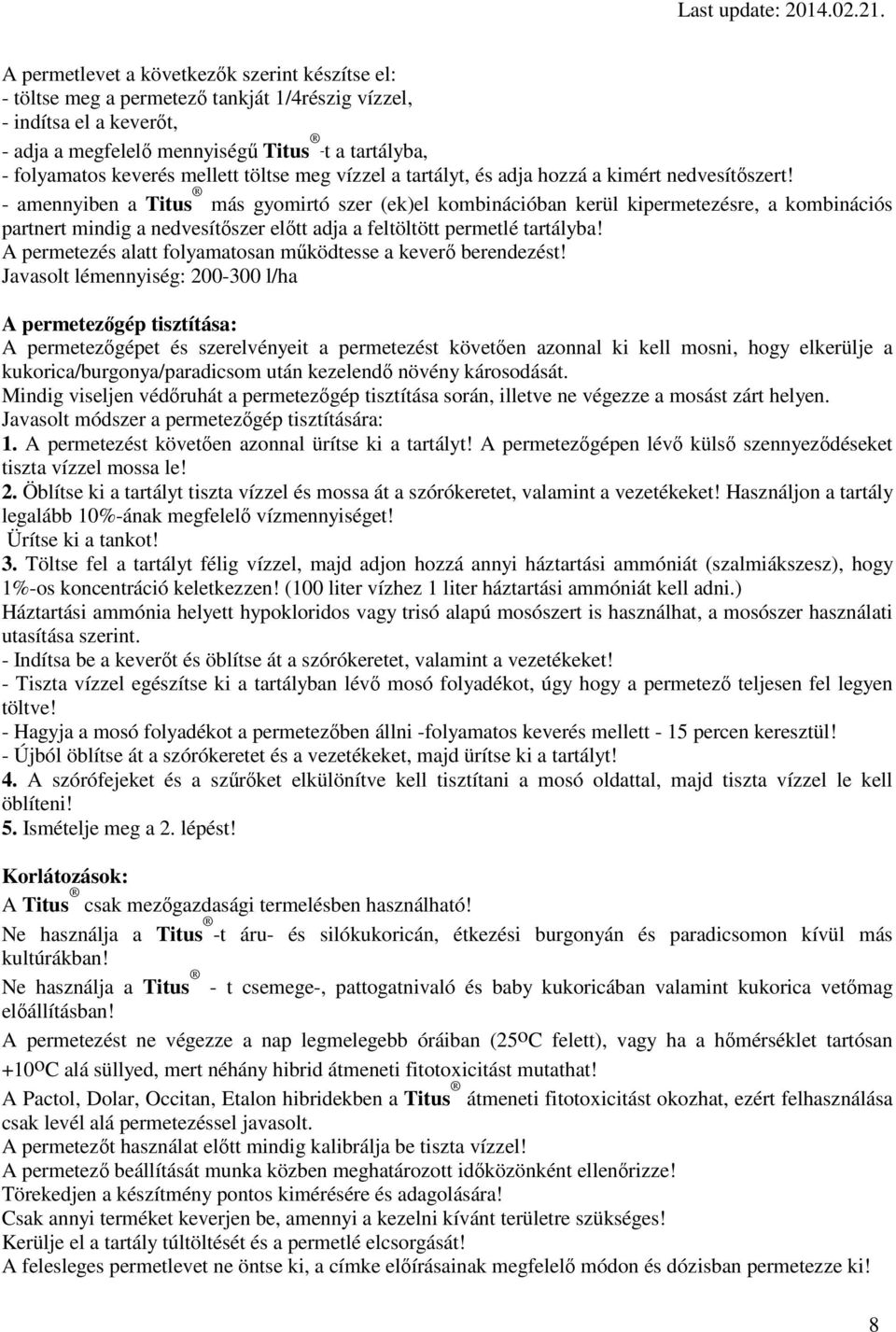 - amennyiben a Titus más gyomirtó szer (ek)el kombinációban kerül kipermetezésre, a kombinációs partnert mindig a nedvesítőszer előtt adja a feltöltött permetlé tartályba!