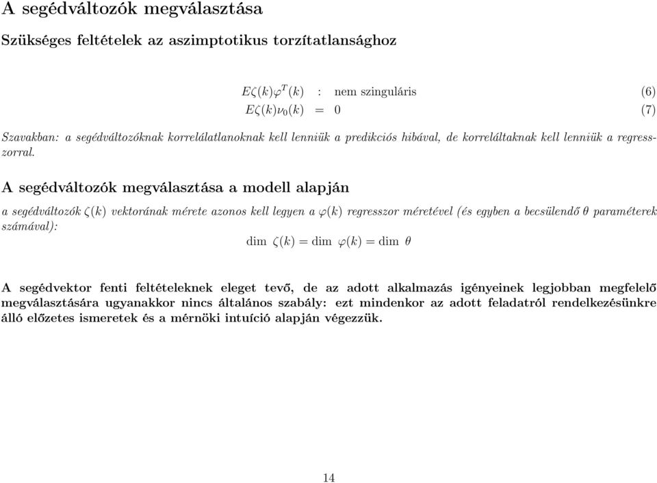 A segédváltozók megválasztása a modell alapján a segédváltozók ζ(k) vektorának mérete azonos kell legyen a ϕ(k) regresszor méretével (és egyben a becsülendő θ paraméterek számával): dim