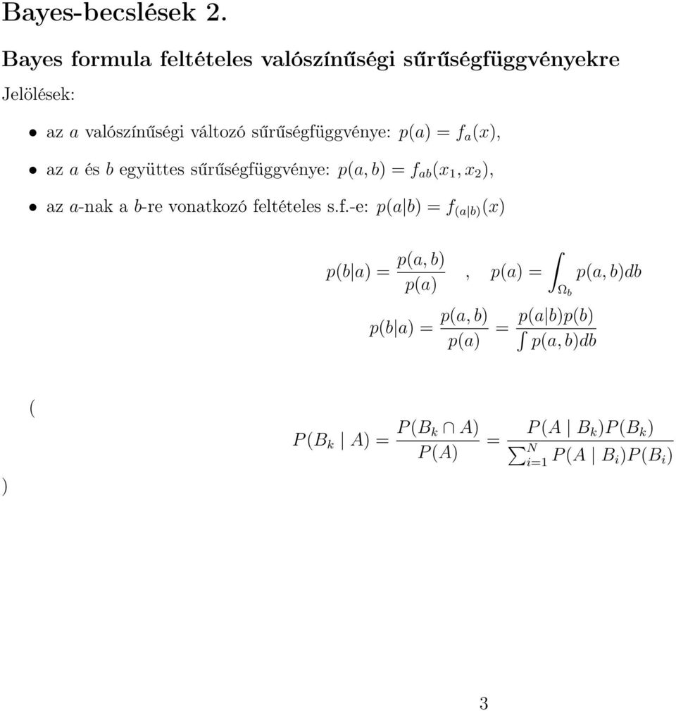 sűrűségfüggvénye: p(a) = f a (x), az a és b együttes sűrűségfüggvénye: p(a,b) = f ab (x 1,x 2 ), az a-nak a