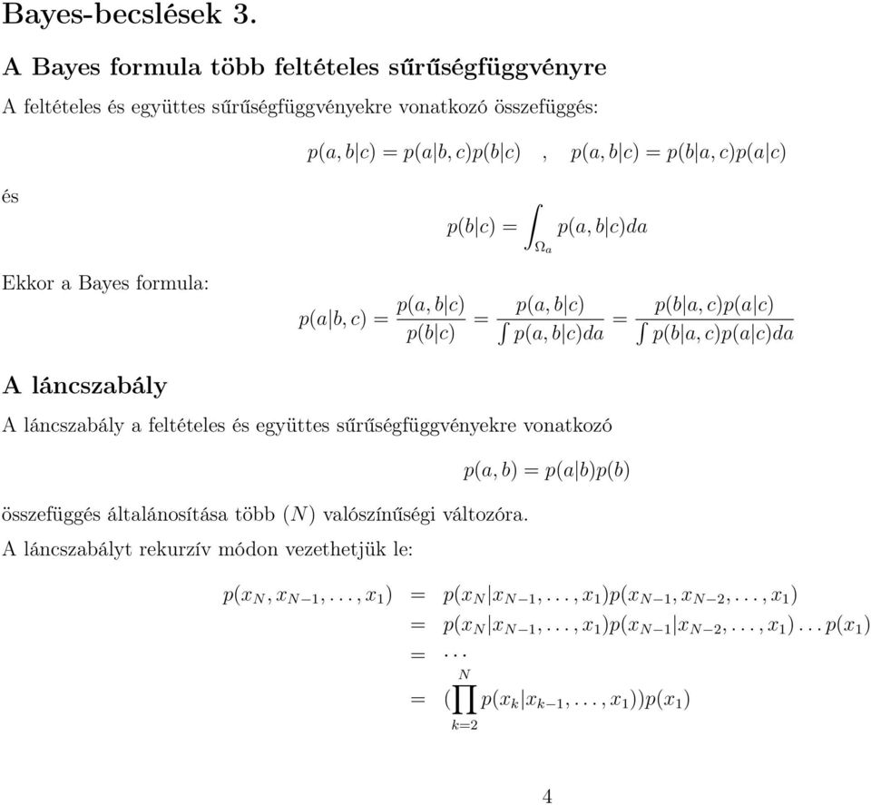 és p(b c) = p(a,b c)da Ω a Ekkor a Bayes formula: p(a b,c) = p(a,b c) p(b c) = p(a,b c) = p(a,b c)da p(b a,c)p(a c) p(b a,c)p(a c)da A láncszabály A láncszabály a feltételes és
