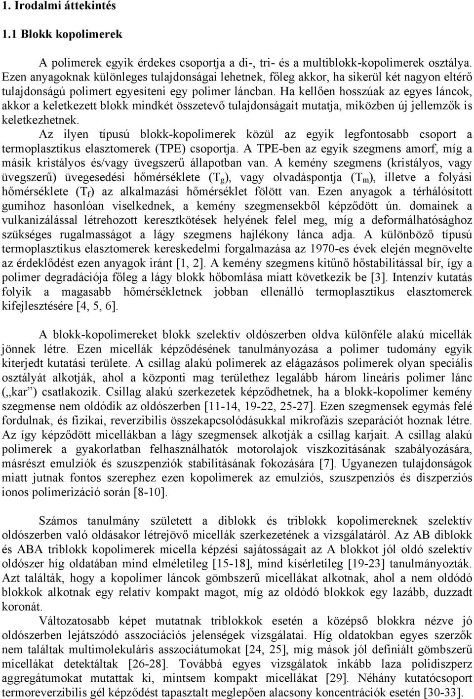 Ha kellően hosszúak az egyes láncok, akkor a keletkezett blokk mindkét összetevő tulajdonságait mutatja, miközben új jellemzők is keletkezhetnek.