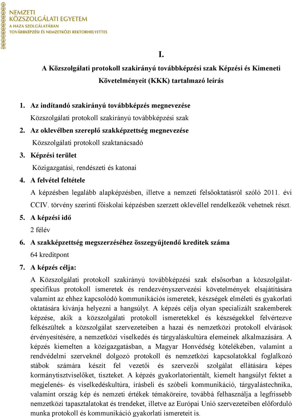 Képzési terület Közigazgatási, rendészeti és katonai 4. A felvétel feltétele A képzésben legalább alapképzésben, illetve a nemzeti felsőoktatásról szóló 2011. évi CCIV.