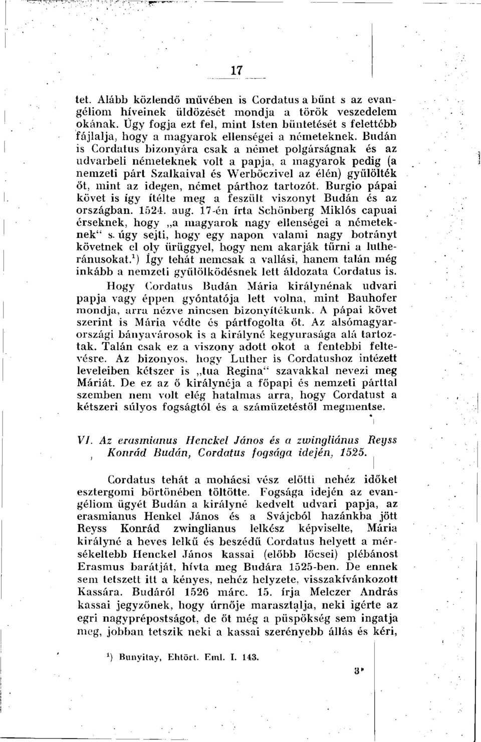 Budán is Cordatus bizonyára csak a német polgárságnak és az udvárbeli németeknek volt a papja, a magyarok pedig (a nemzeti párt Szálkáival és Werbőczivel az élén) gyűlölték őt, mint az idegen, német