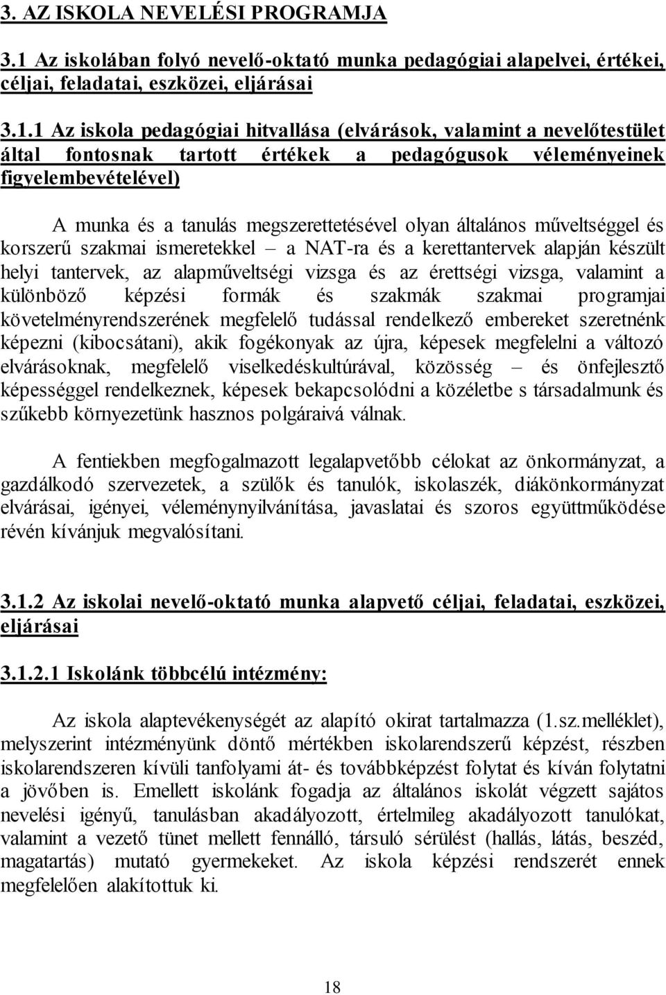 1 Az iskola pedagógiai hitvallása (elvárások, valamint a nevelőtestület által fontosnak tartott értékek a pedagógusok véleményeinek figyelembevételével) A munka és a tanulás megszerettetésével olyan