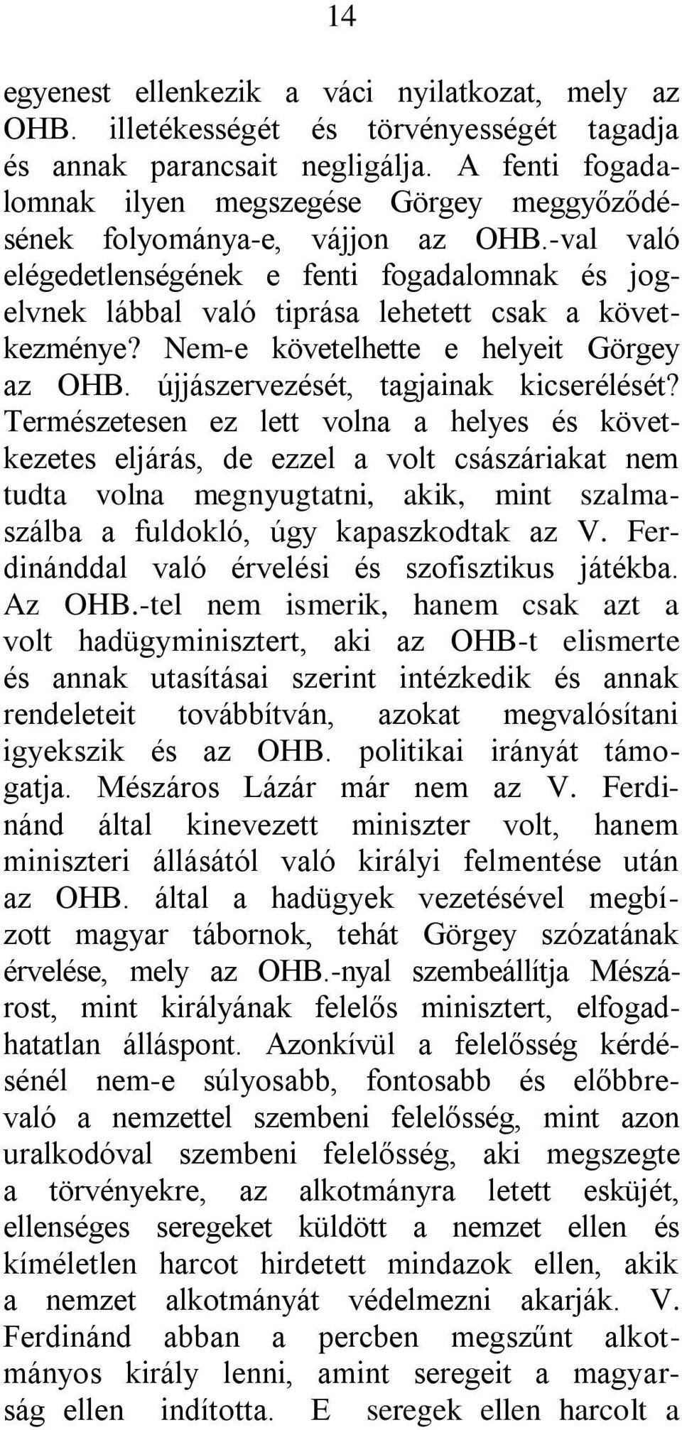 -val való elégedetlenségének e fenti fogadalomnak és jogelvnek lábbal való tiprása lehetett csak a következménye? Nem-e követelhette e helyeit Görgey az OHB. újjászervezését, tagjainak kicserélését?