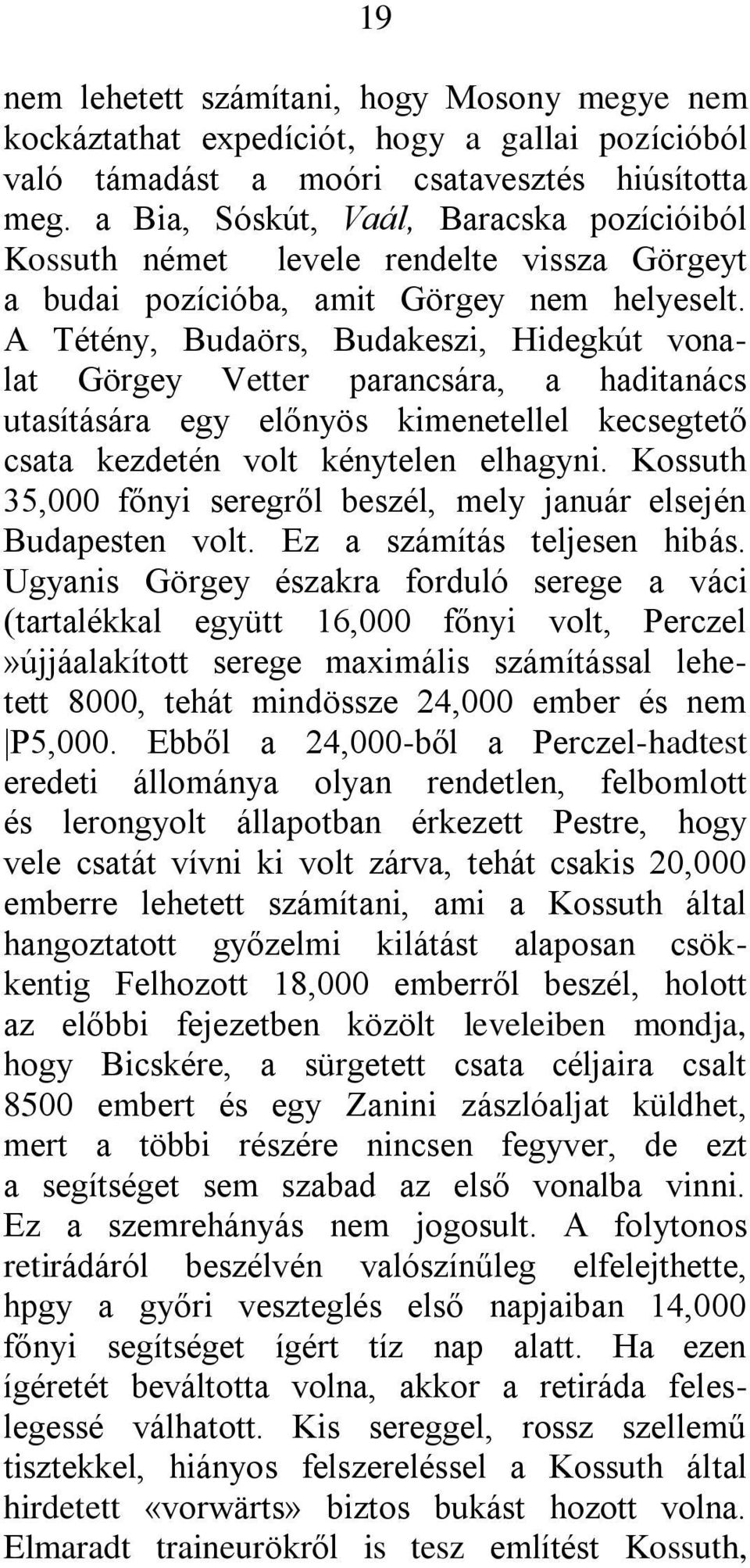 A Tétény, Budaörs, Budakeszi, Hidegkút vonalat Görgey Vetter parancsára, a haditanács utasítására egy előnyös kimenetellel kecsegtető csata kezdetén volt kénytelen elhagyni.