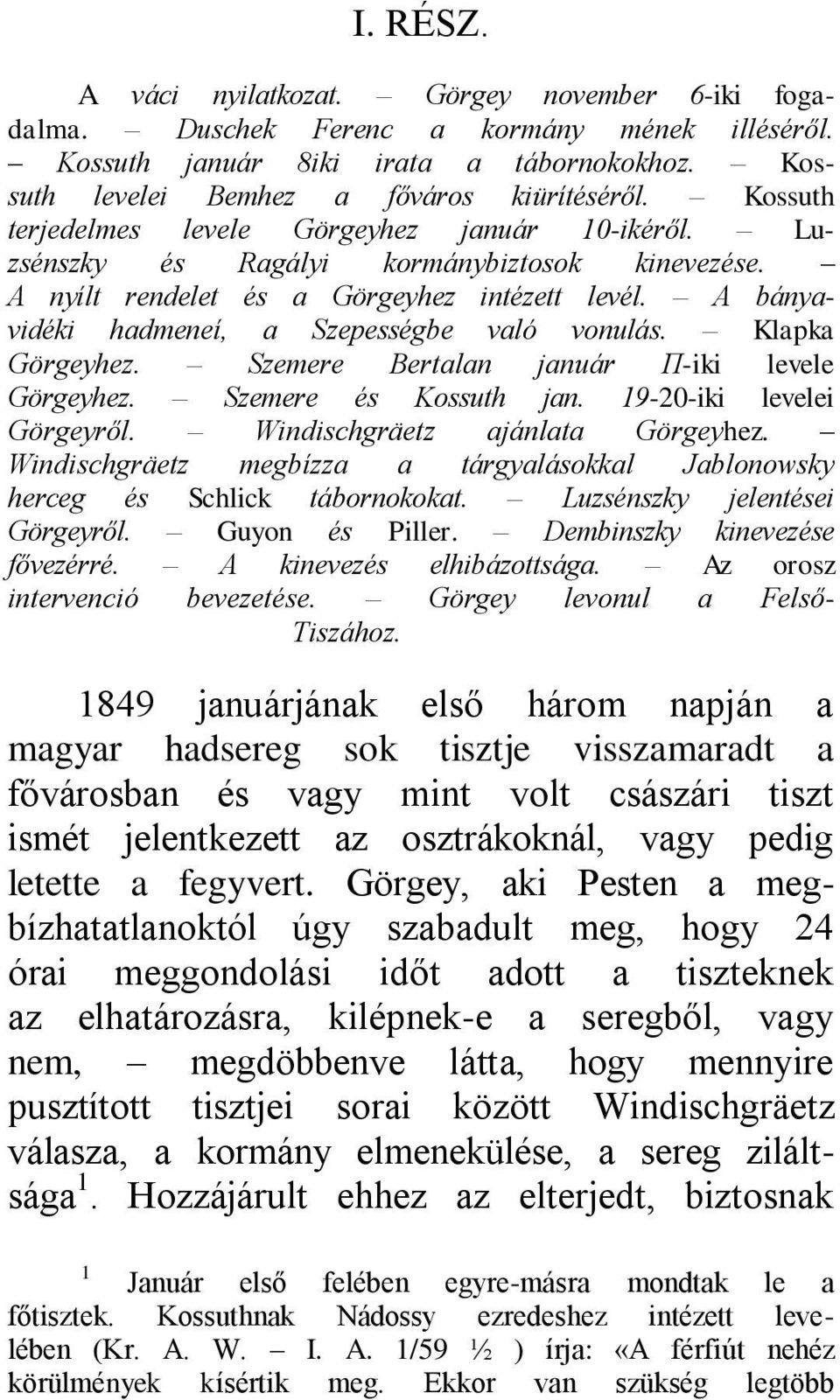 A bányavidéki hadmeneí, a Szepességbe való vonulás. Klapka Görgeyhez. Szemere Bertalan január Π-iki levele Görgeyhez. Szemere és Kossuth jan. 19-20-iki levelei Görgeyről.