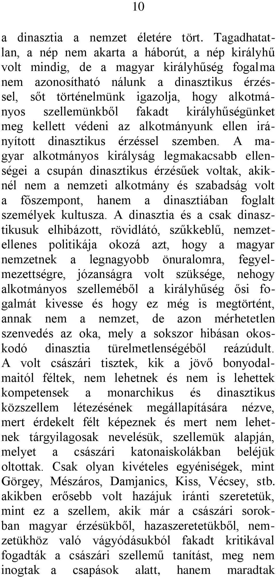 szellemünkből fakadt királyhűségünket meg kellett védeni az alkotmányunk ellen irányított dinasztikus érzéssel szemben.