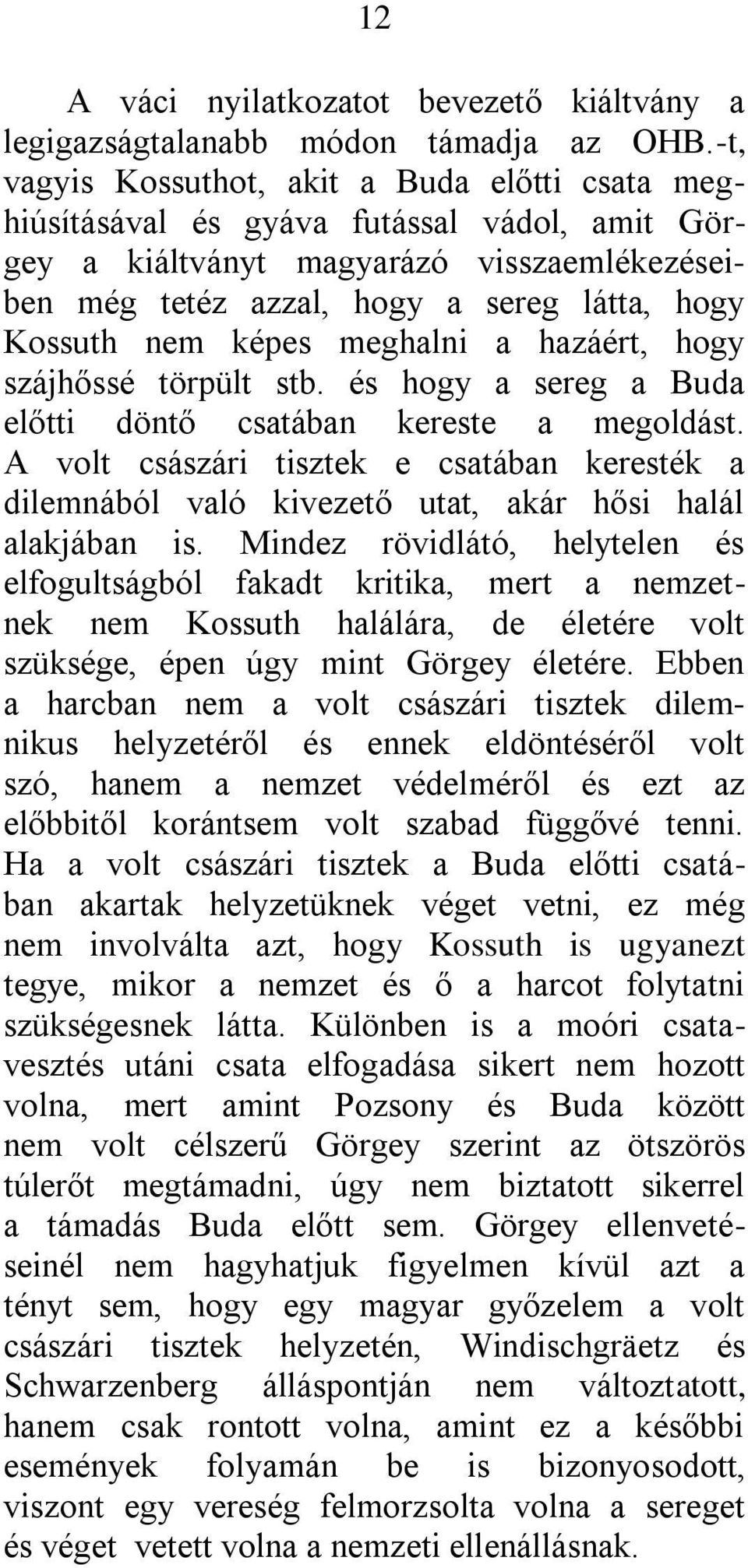 képes meghalni a hazáért, hogy szájhőssé törpült stb. és hogy a sereg a Buda előtti döntő csatában kereste a megoldást.