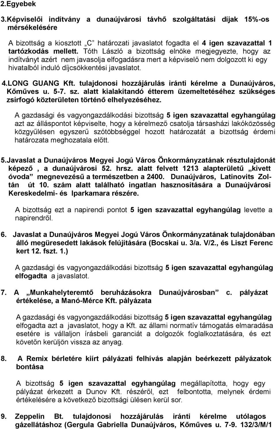 tulajdonosi hozzájárulás iránti kérelme a Dunaújváros, Kőműves u. 5-7. sz. alatt kialakítandó étterem üzemeltetéséhez szükséges zsírfogó közterületen történő elhelyezéséhez.