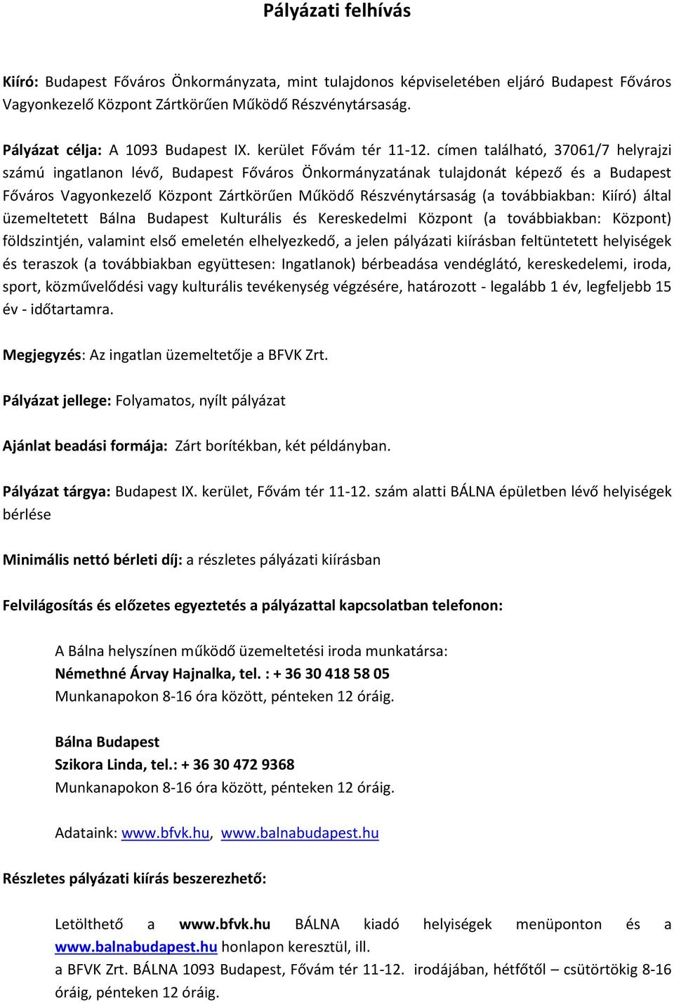 í e található, 37061/7 helyrajzi szá ú i gatla o lévő, Budapest Főváros Ö kor á yzatá ak tulajdo át képező és a Budapest Főváros Vagyo kezelő Közpo t )ártkörűe Működő Részvé ytársaság a tová iak a :