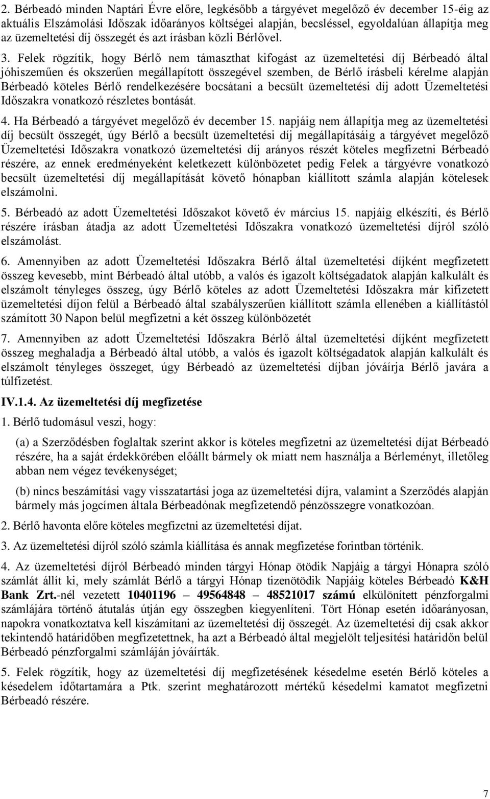 Felek rögzítik, hogy Bérlő nem támaszthat kifogást az üzemeltetési díj Bérbeadó által jóhiszeműen és okszerűen megállapított összegével szemben, de Bérlő írásbeli kérelme alapján Bérbeadó köteles