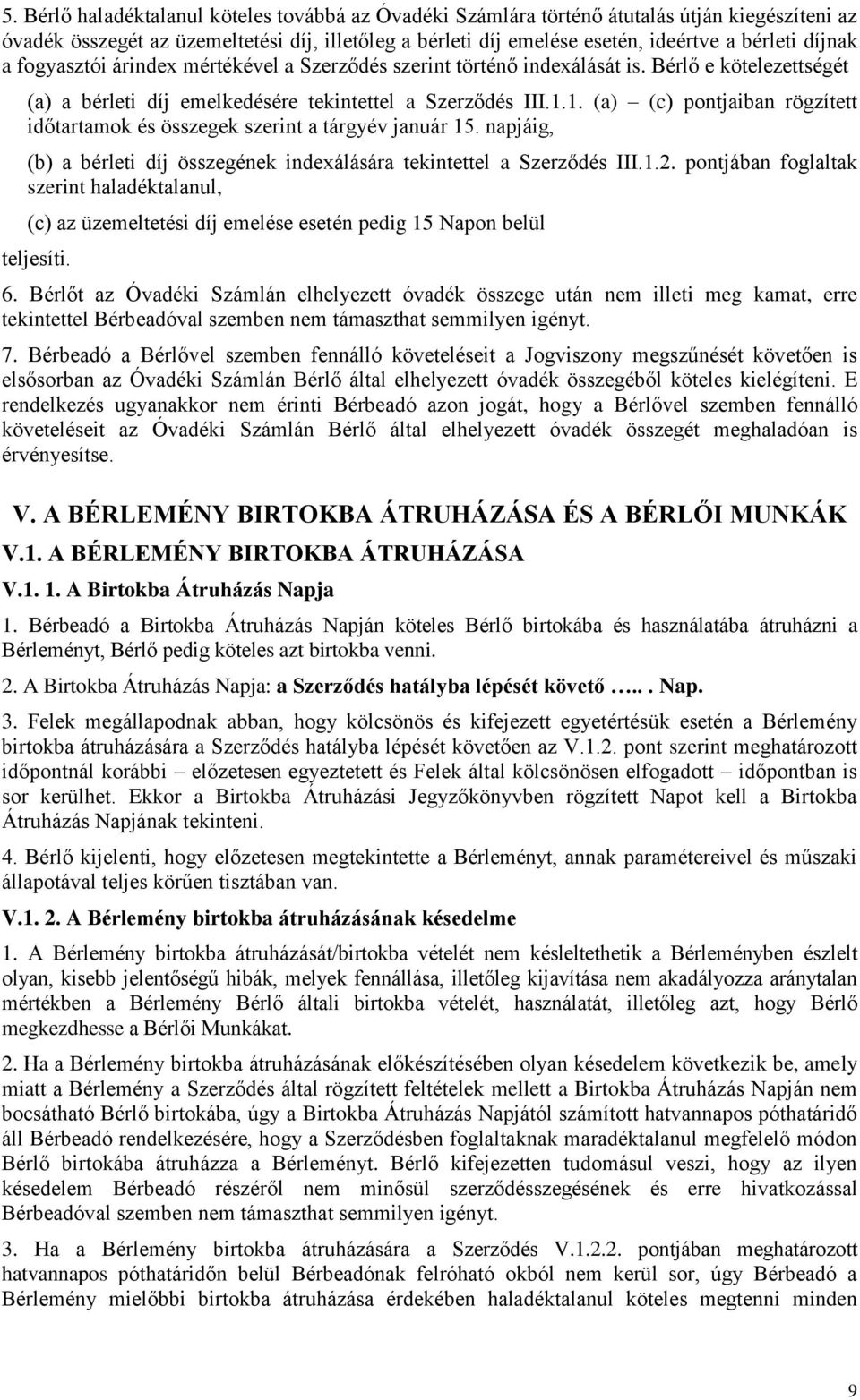 1. (a) (c) pontjaiban rögzített időtartamok és összegek szerint a tárgyév január 15. napjáig, (b) a bérleti díj összegének indexálására tekintettel a Szerződés III.1.2.