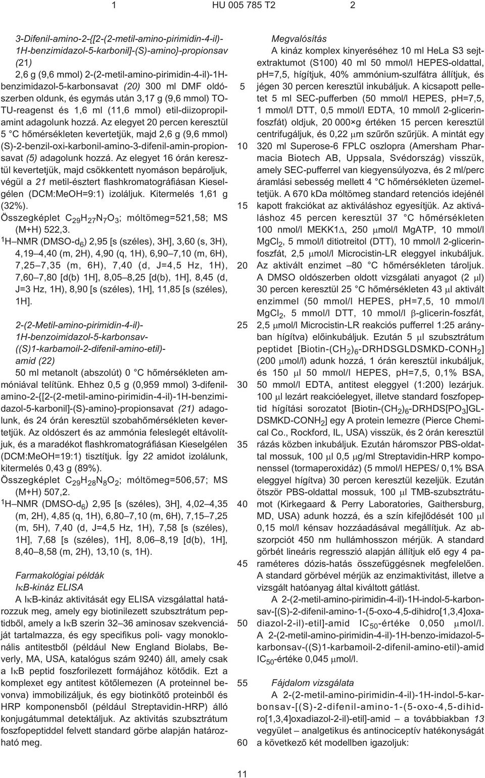 Az elegyet percen keresztül 5 C hõmérsékleten kevertetjük, majd 2,6 g (9,6 mmol) (S)-2-benzil-oxi-karbonil-amino-3-difenil-amin-propionsavat (5) adagolunk hozzá.