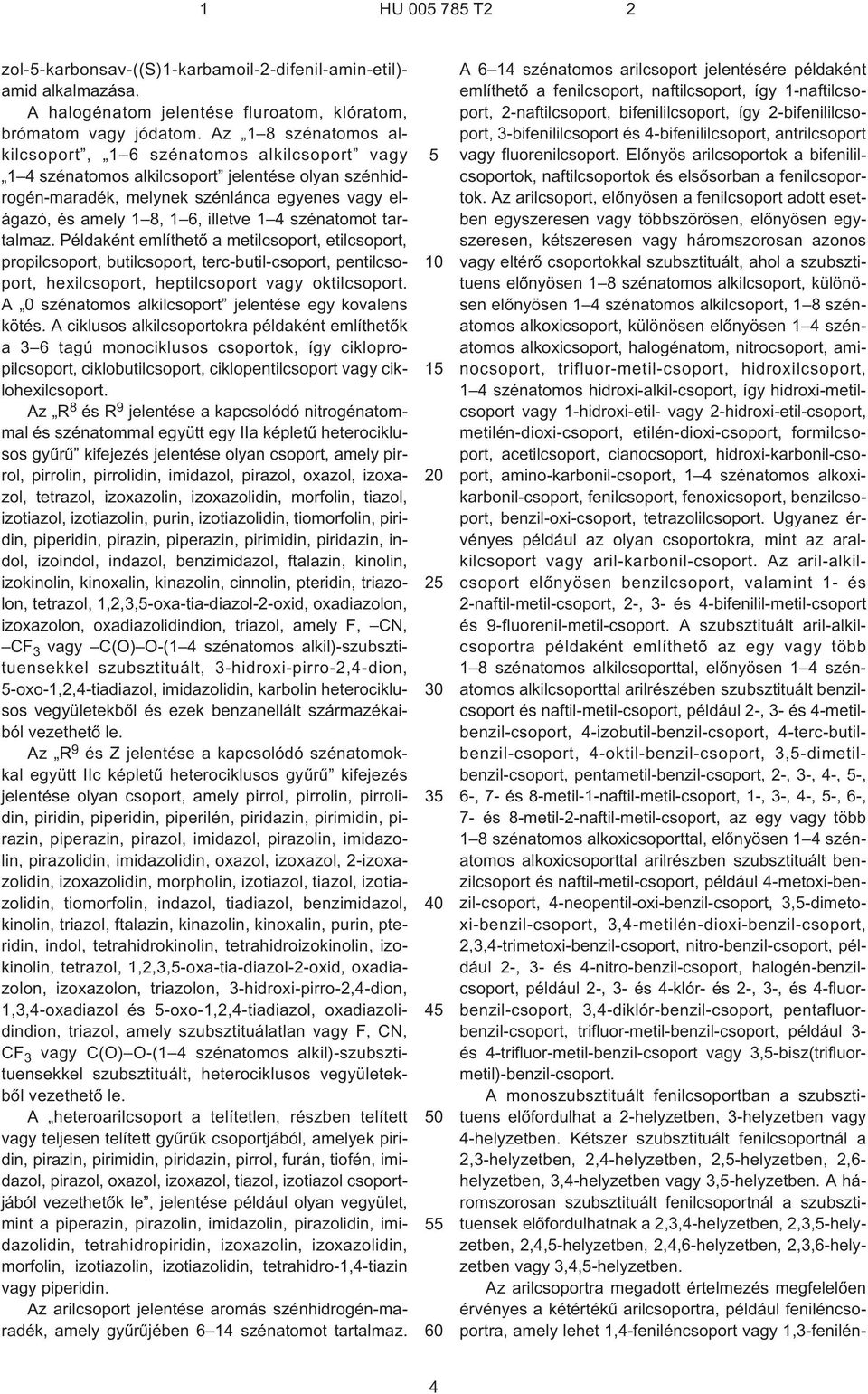 4 szénatomot tartalmaz. Példaként említhetõ a metilcsoport, etilcsoport, propilcsoport, butilcsoport, terc-butil-csoport, pentilcsoport, hexilcsoport, heptilcsoport vagy oktilcsoport.