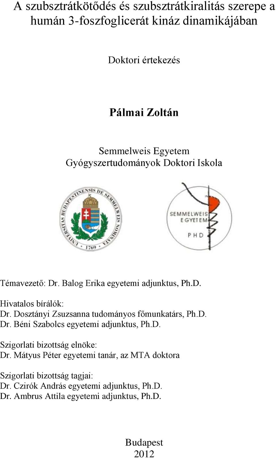 Dosztányi Zsuzsanna tudományos főmunkatárs, Ph.D. Dr. Béni Szabolcs egyetemi adjunktus, Ph.D. Szigorlati bizottság elnöke: Dr.