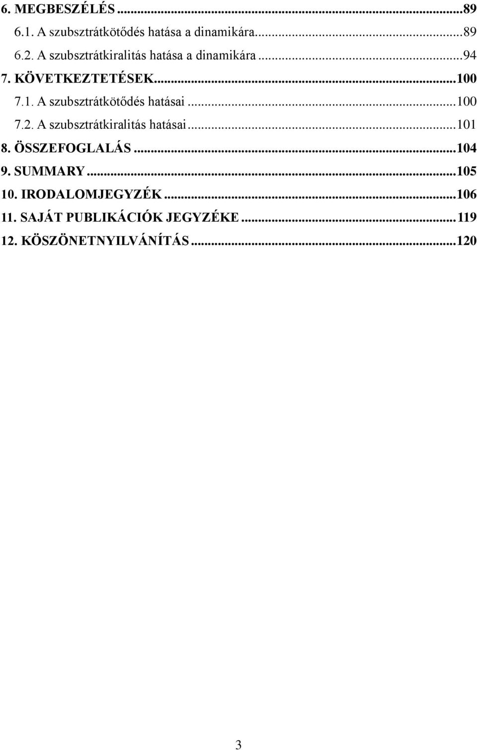 0 7.1. A szubsztrátkötődés hatásai... 100 7.2. A szubsztrátkiralitás hatásai... 101 8.