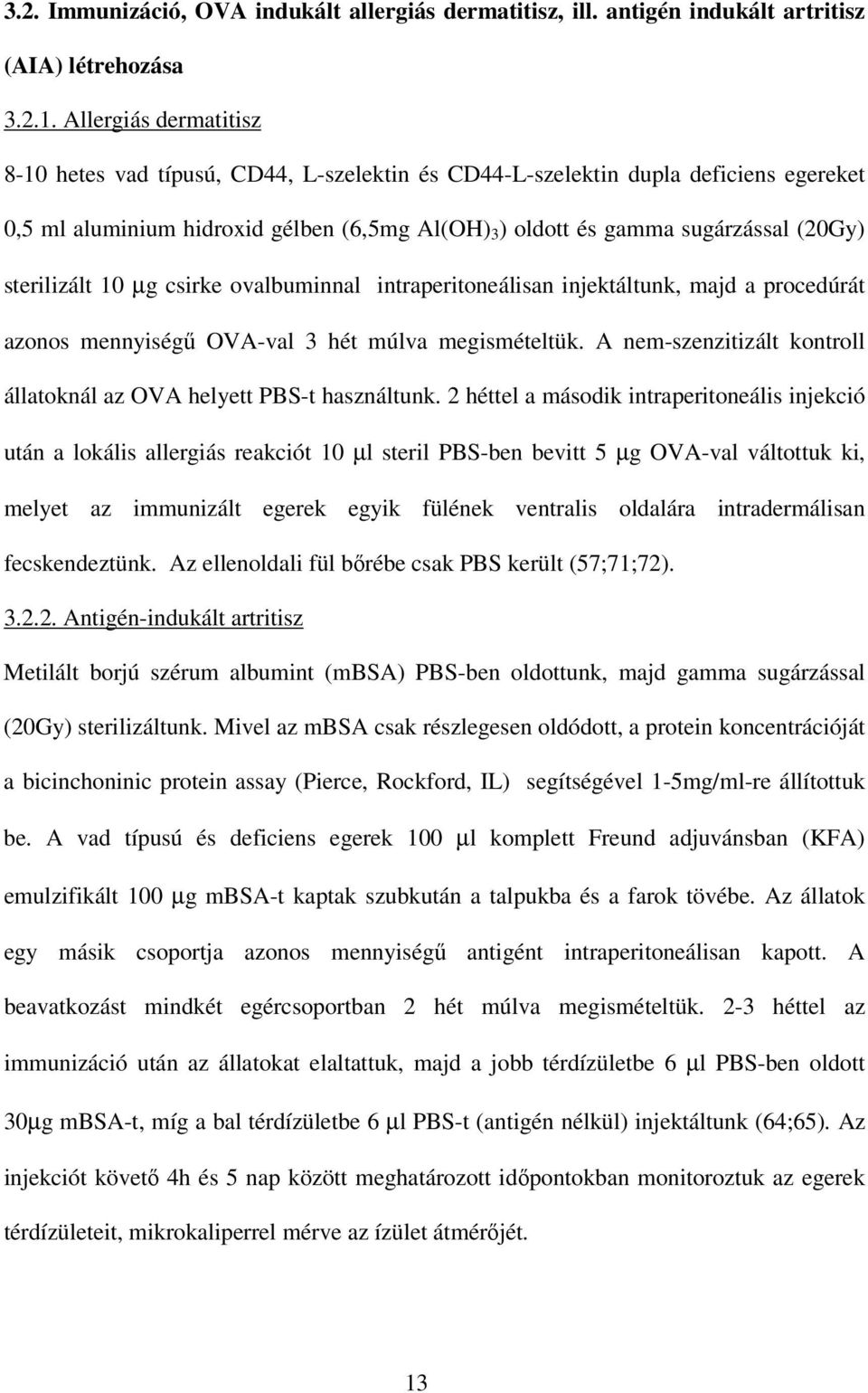 sterilizált 10 µg csirke ovalbuminnal intraperitoneálisan injektáltunk, majd a procedúrát azonos mennyiségő OVA-val 3 hét múlva megismételtük.