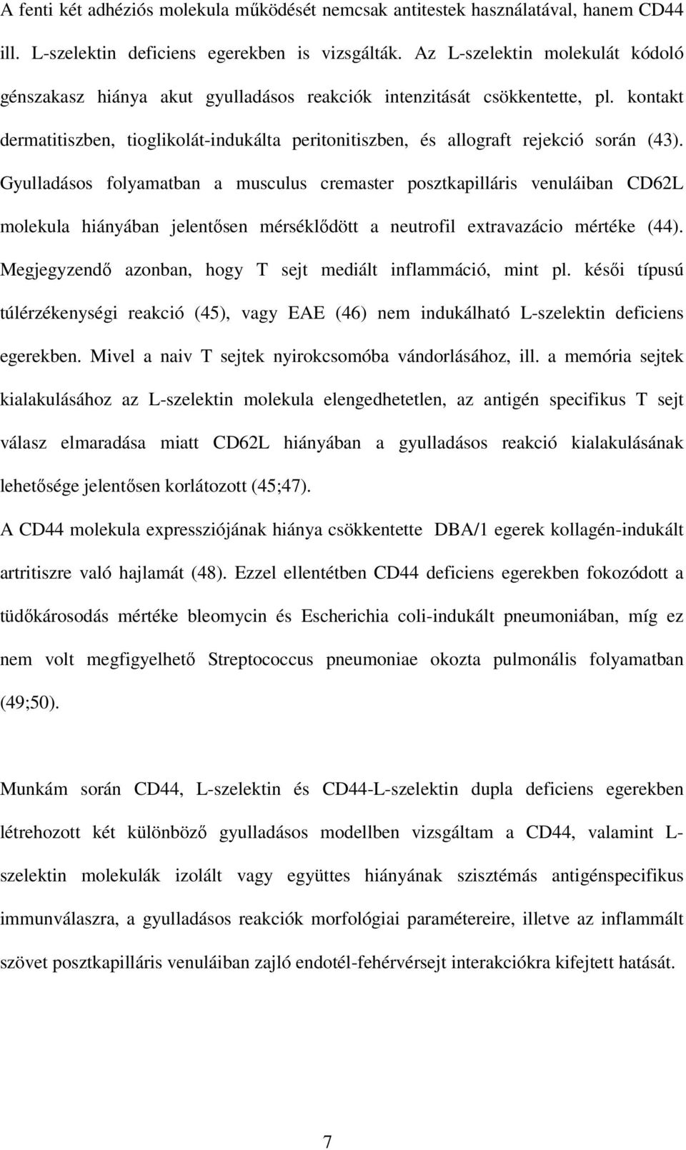 kontakt dermatitiszben, tioglikolát-indukálta peritonitiszben, és allograft rejekció során (43).