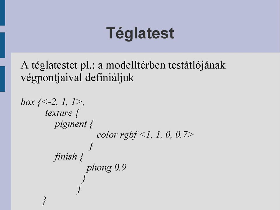 végpontjaival definiáljuk box {<-2, 1,