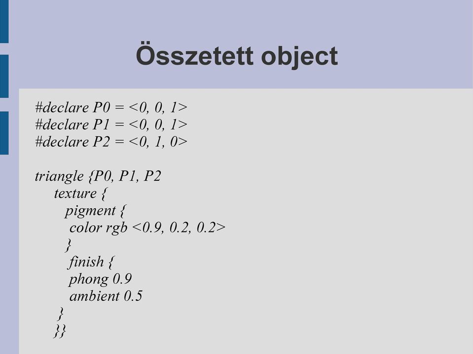 0> triangle {P0, P1, P2 texture { pigment {