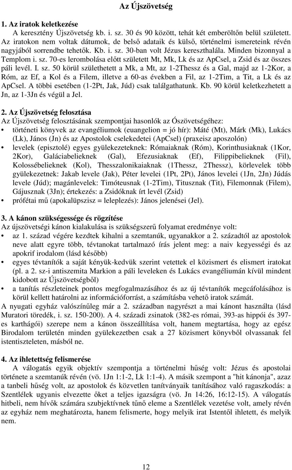 30-ban volt Jézus kereszthalála. Minden bizonnyal a Templom i. sz.