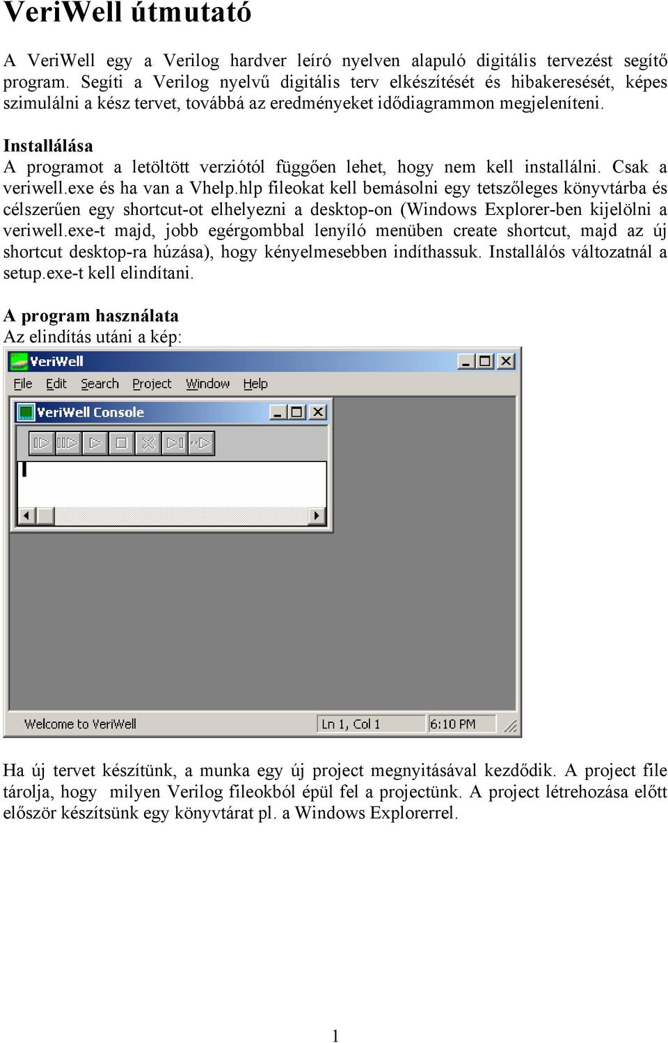 Installálása A programot a letöltött verziótól függően lehet, hogy nem kell installálni. Csak a veriwell.exe és ha van a Vhelp.