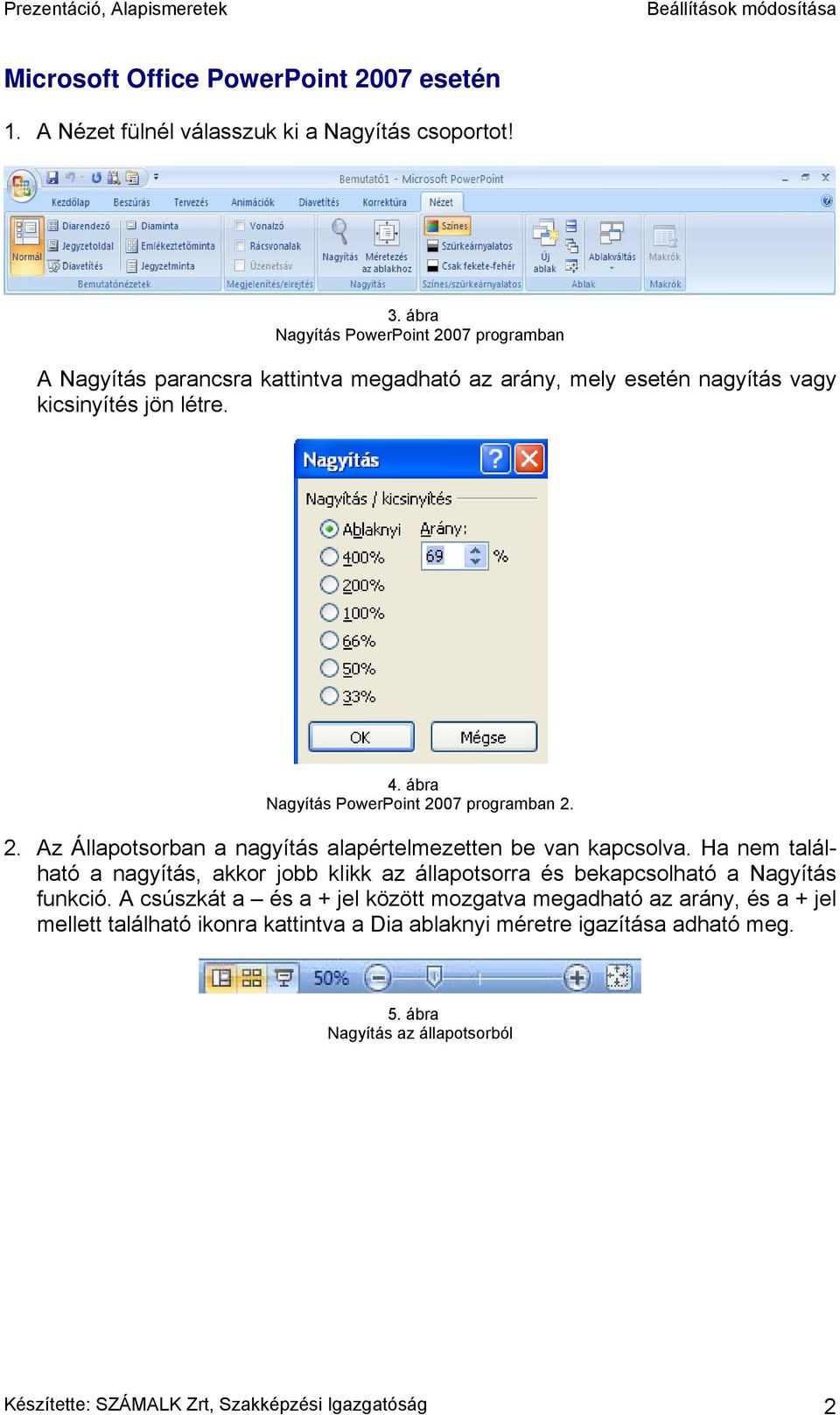 ábra Nagyítás PowerPoint 2007 programban 2. 2. Az Állapotsorban a nagyítás alapértelmezetten be van kapcsolva.