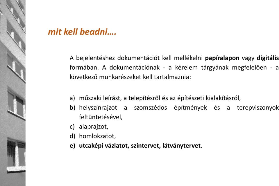 műszaki leírást, a telepítésről és az építészeti kialakításról, b) helyszínrajzot a szomszédos építmények