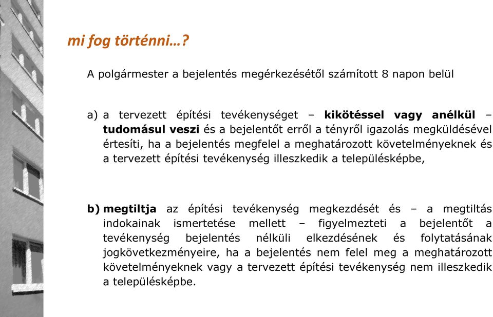 tényről igazolás megküldésével értesíti, ha a bejelentés megfelel a meghatározott követelményeknek és a tervezett építési tevékenység illeszkedik a településképbe, b)