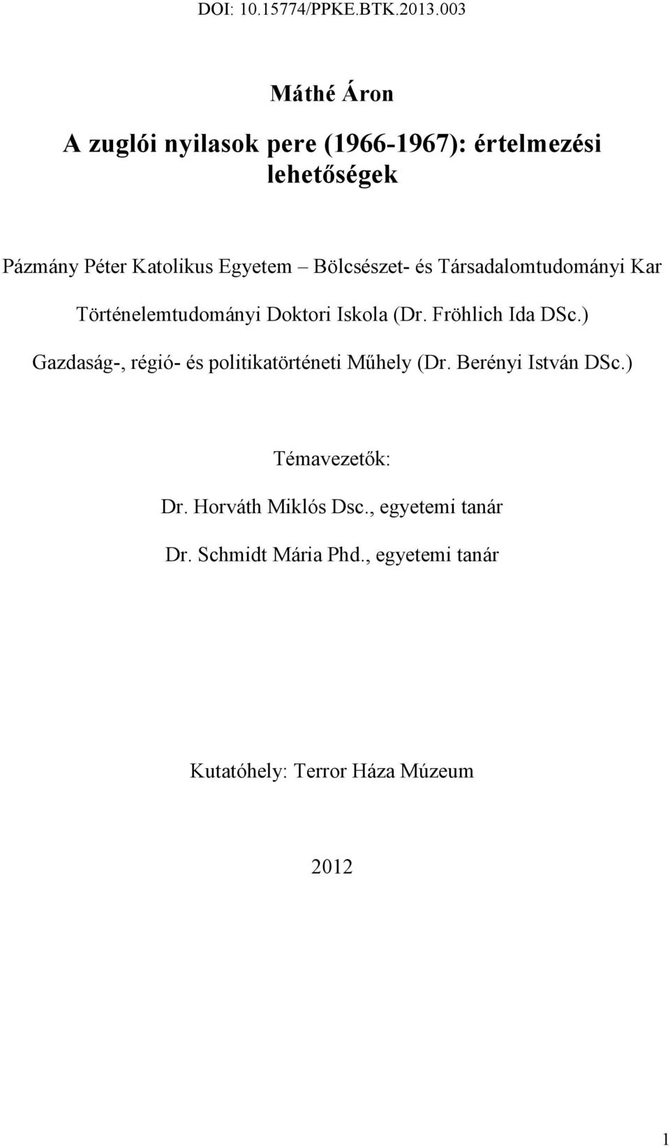 Fröhlich Ida DSc.) Gazdaság-, régió- és politikatörténeti Műhely (Dr. Berényi István DSc.