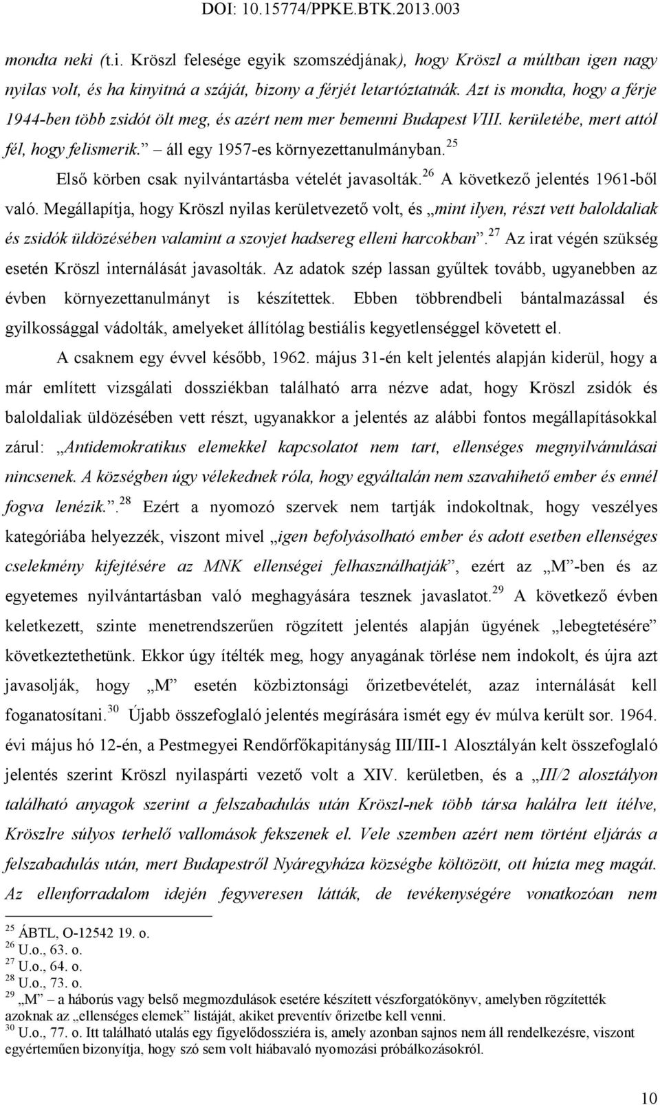 25 Első körben csak nyilvántartásba vételét javasolták. 26 A következő jelentés 1961-ből való.