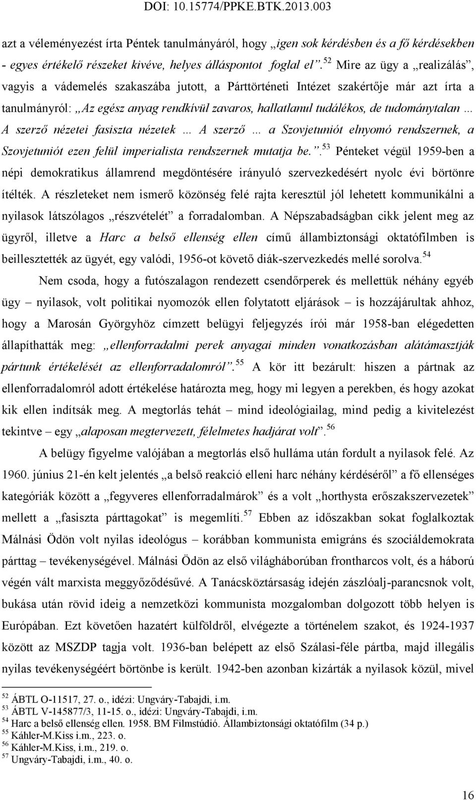 tudománytalan A szerző nézetei fasiszta nézetek A szerző a Szovjetuniót elnyomó rendszernek, a Szovjetuniót ezen felül imperialista rendszernek mutatja be.