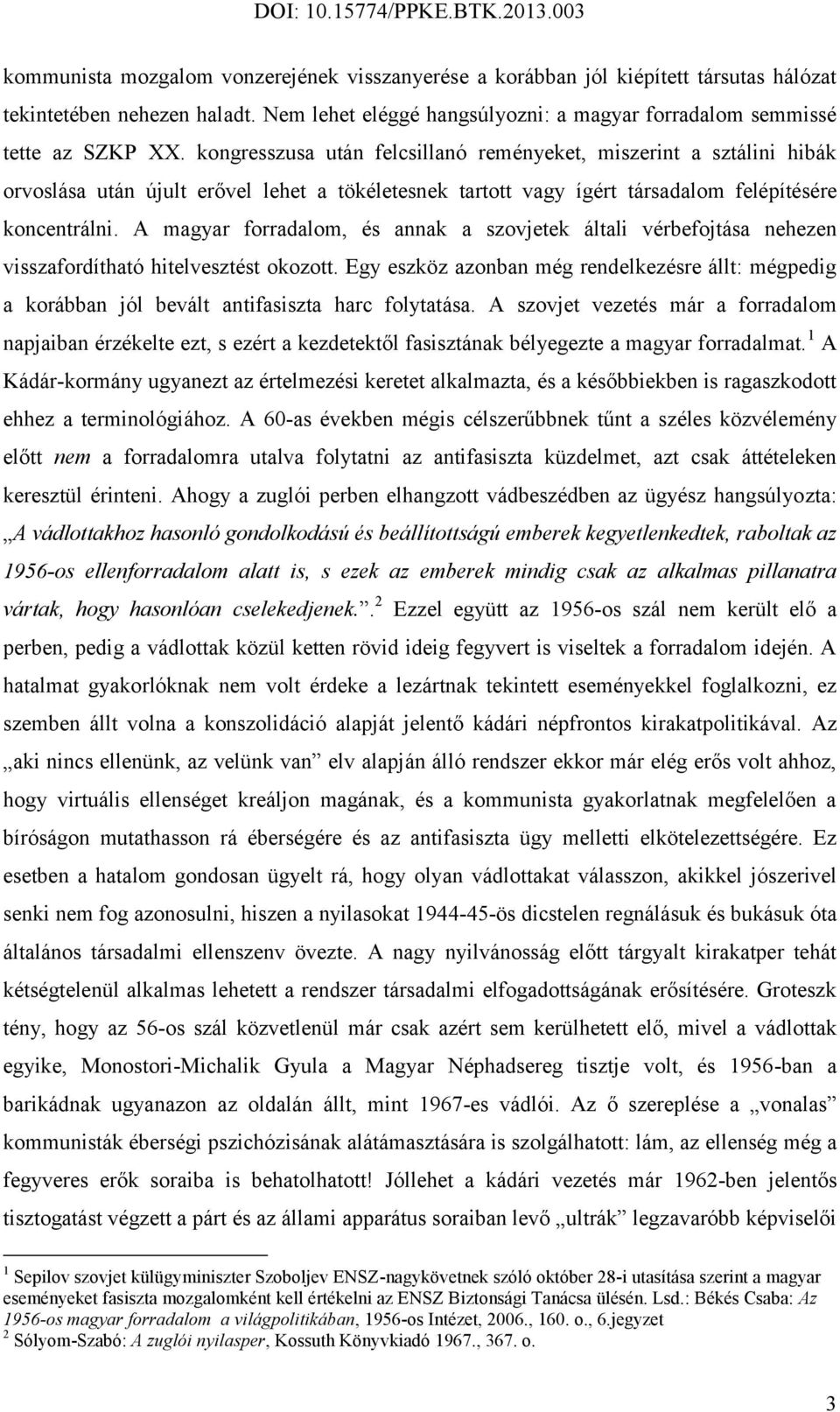 A magyar forradalom, és annak a szovjetek általi vérbefojtása nehezen visszafordítható hitelvesztést okozott.